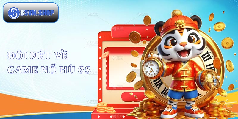 Khám phá đôi nét về slot nổ hũ 8s