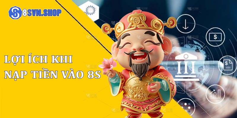 Tìm hiểu tổng quan về nạp tiền 8s