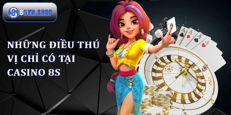 Trải nghiệm thú vị tại casino 8s