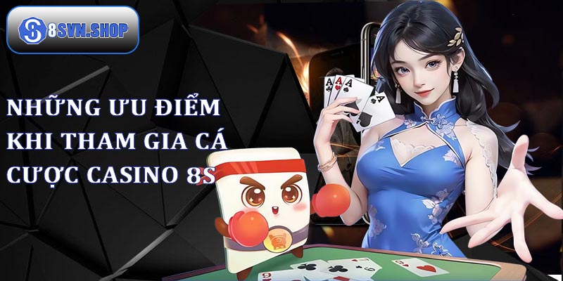 Ưu điểm khi tham gia chơi casino tại 8s