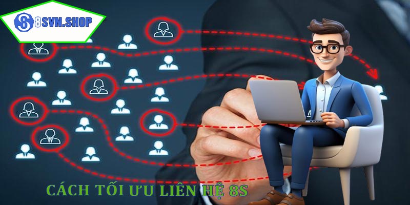 Cách tối ưu liên hệ với 8s