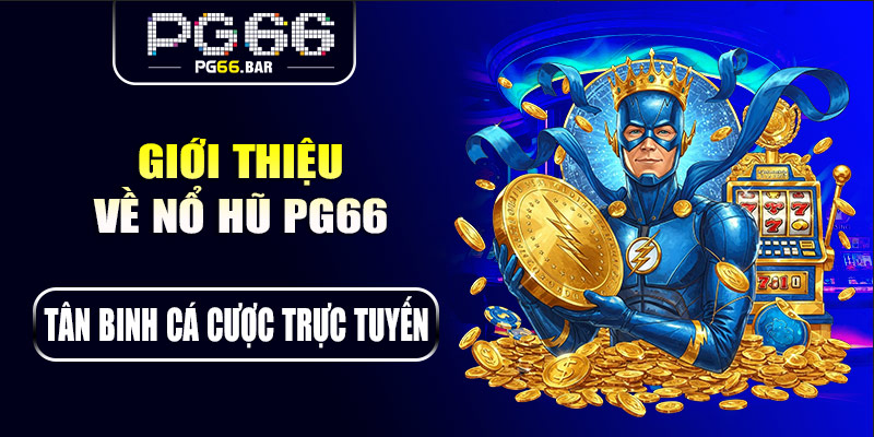 Giới thiệu về nổ hũ PG66