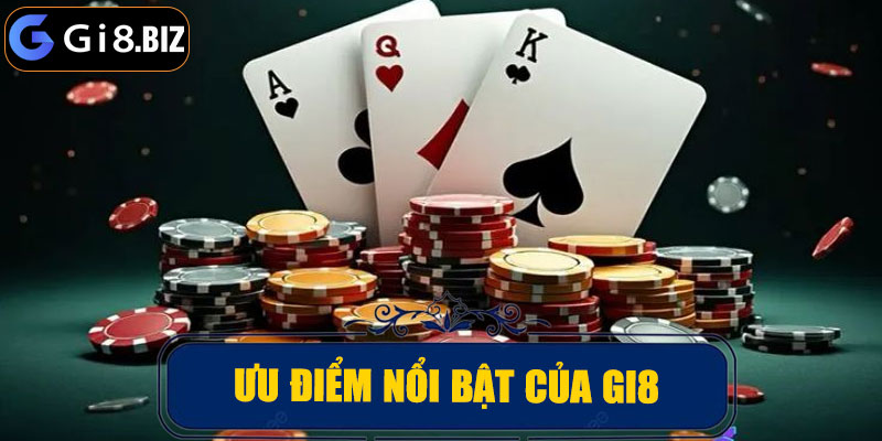 Ưu điểm nổi bật khi tham gia GI8